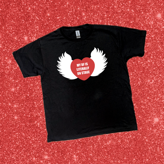 my bf is literally on stage shirt