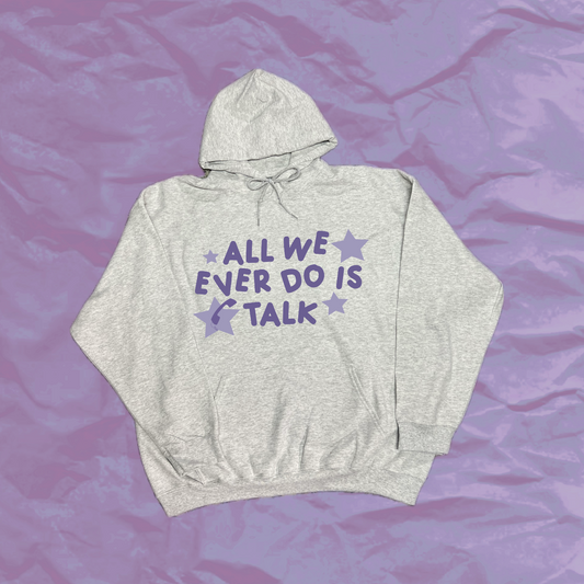 all we ever do is talk hoodie