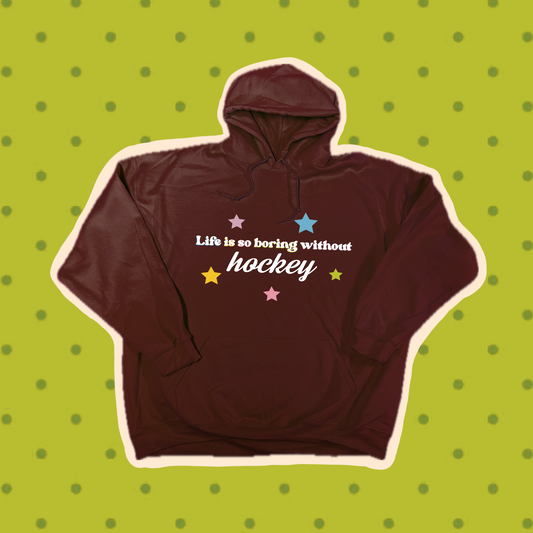 life is so boring without hockey hoodie