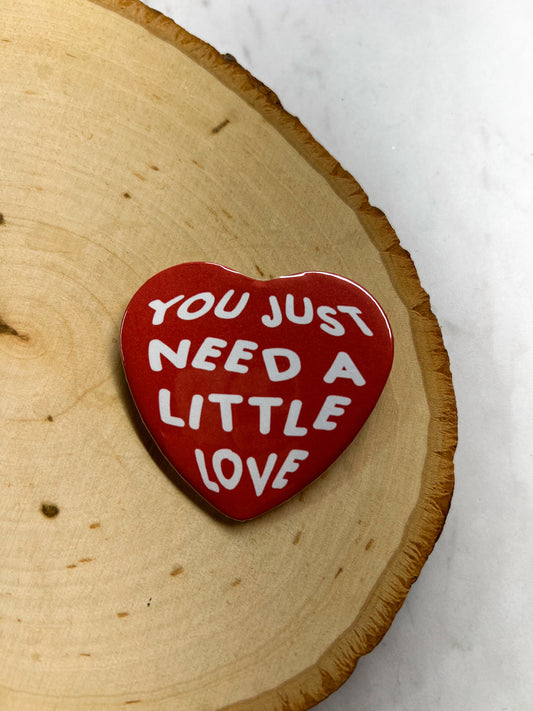 you just need a little love pin