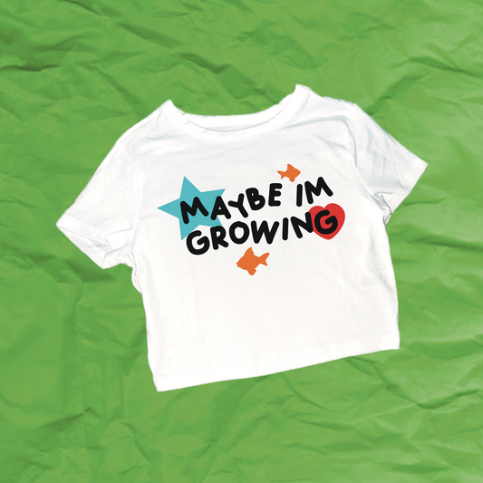 “maybe im growing” shirt