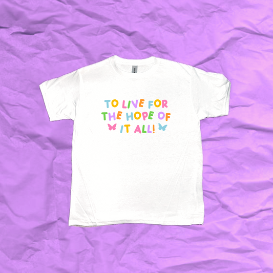 “to live for the hope of it all” shirt